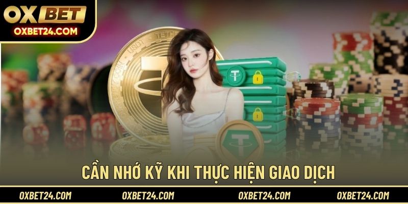 Cần nhớ kỹ khi thực hiện giao dịch