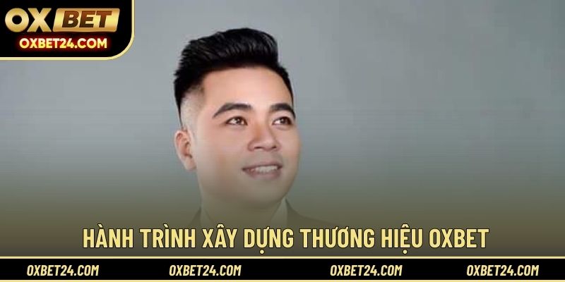 Hành trình xây dựng thương hiệu OXBET vững mạnh