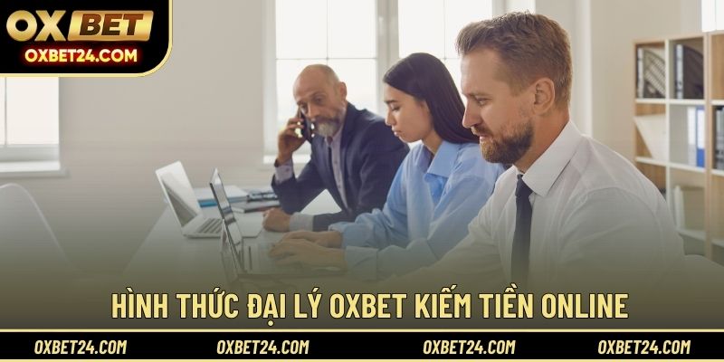 Hình thức đại lý OXBET kiếm tiền online