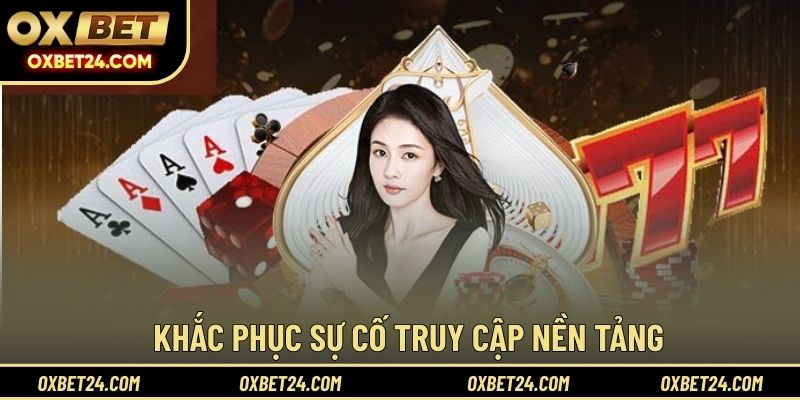 Khắc phục sự cố truy cập nền tảng
