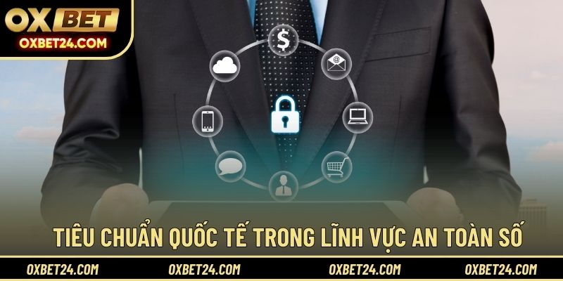 Tiêu chuẩn quốc tế trong lĩnh vực an toàn số