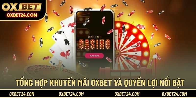 Tổng hợp khuyến mãi OXBET và quyền lợi nổi bật