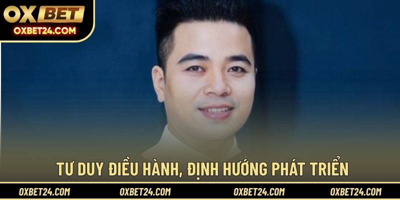 Tư duy điều hành, định hướng phát triển 