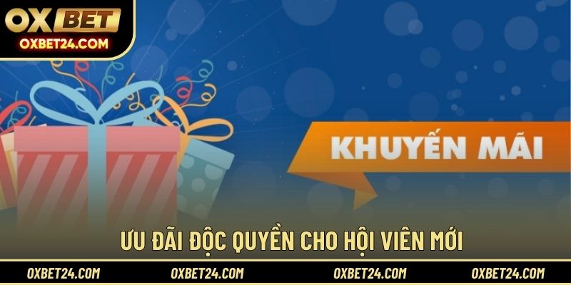 Ưu đãi độc quyền cho hội viên mới