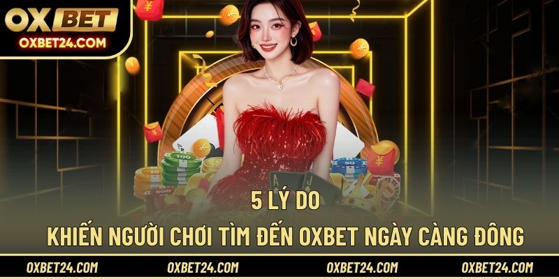Lý do khiến người chơi mê mẫn OXBET