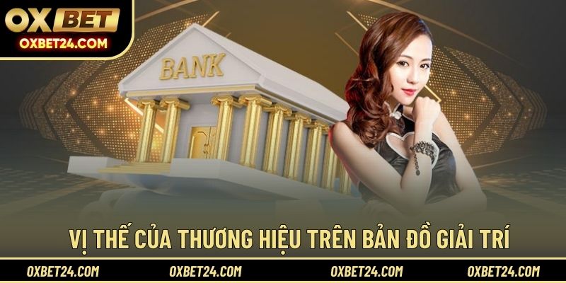 Vị thế của thương hiệu trên bản đồ giải trí